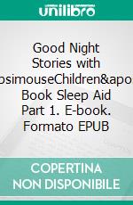 Good Night Stories with BubsimouseChildren's Book Sleep Aid Part 1. E-book. Formato EPUB ebook