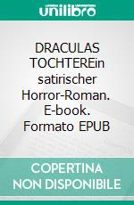 DRACULAS TOCHTEREin satirischer Horror-Roman. E-book. Formato EPUB ebook