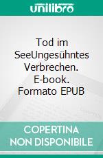 Tod im SeeUngesühntes Verbrechen. E-book. Formato EPUB ebook