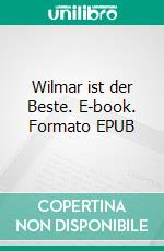Wilmar ist der Beste. E-book. Formato EPUB ebook