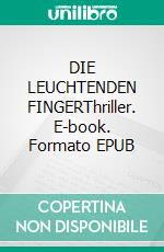 DIE LEUCHTENDEN FINGERThriller. E-book. Formato EPUB ebook