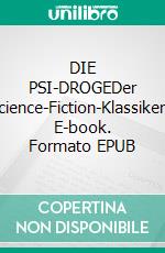 DIE PSI-DROGEDer Science-Fiction-Klassiker!. E-book. Formato EPUB ebook