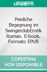 Peinliche Begegnung im SwingerclubErotik Roman. E-book. Formato EPUB ebook