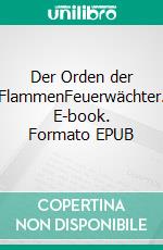 Der Orden der FlammenFeuerwächter. E-book. Formato EPUB ebook