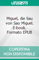 Miguel, die Sau von Sao Miguel. E-book. Formato EPUB ebook di Cosmos Moussakka