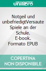 Notgeil und unbefriedigtVersaute Spiele an der Schule. E-book. Formato EPUB ebook