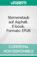 Sternenstaub auf Asphalt. E-book. Formato EPUB ebook di Franziska Kernchen