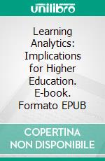 Learning Analytics: Implications for Higher Education. E-book. Formato EPUB ebook