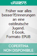 Früher war alles besser?Erinnerungen an eine ostdeutsche Jugend. E-book. Formato EPUB ebook