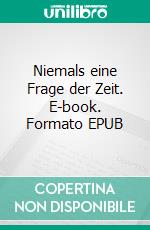 Niemals eine Frage der Zeit. E-book. Formato EPUB ebook di Hans Werner Karch