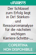 Der Schlüssel zum Erfolg liegt in Dir! Stärken- und Ressourcenanalyse für die nächsten wichtigen Karriere-Schritte- Eine Trainings- und Coachingmaßnahme mit der Deutschen Bildung AG. E-book. Formato EPUB ebook di Dajana Morak