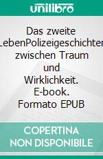 Das zweite LebenPolizeigeschichten zwischen Traum und Wirklichkeit. E-book. Formato EPUB ebook di Hans G. Hirsch