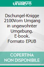 Dschungel-Knigge 2100Vom Umgang in ungewohnter Umgebung. E-book. Formato EPUB ebook