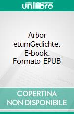 Arbor etumGedichte. E-book. Formato EPUB ebook di Jürgen Polinske