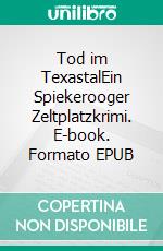 Tod im TexastalEin Spiekerooger Zeltplatzkrimi. E-book. Formato EPUB ebook di Alke Dohrmann