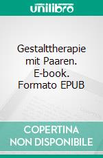 Gestalttherapie mit Paaren. E-book. Formato EPUB ebook di Gordon Wheeler