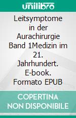 Leitsymptome in der Aurachirurgie Band 1Medizin im 21. Jahrhundert. E-book. Formato EPUB ebook