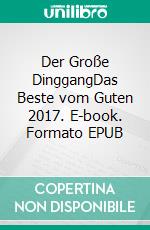 Der Große DinggangDas Beste vom Guten 2017. E-book. Formato EPUB ebook