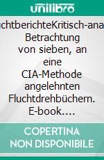 HitlerfluchtberichteKritisch-analytische Betrachtung von sieben, an eine CIA-Methode angelehnten Fluchtdrehbüchern. E-book. Formato EPUB ebook