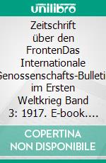 Zeitschrift über den FrontenDas Internationale Genossenschafts-Bulletin im Ersten Weltkrieg Band 3: 1917. E-book. Formato EPUB ebook