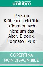 Pension KrähennestGefühle kümmern sich nicht um das Alter. E-book. Formato EPUB ebook di Juergen von Rehberg