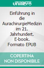 Einführung in die AurachirurgieMedizin im 21. Jahrhundert. E-book. Formato EPUB ebook di Mathias Künlen