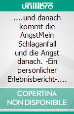 ....und danach kommt die AngstMein Schlaganfall und die Angst danach. -Ein persönlicher Erlebnisbericht-. E-book. Formato EPUB ebook di Karl-Heinz Baaken