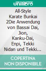 All-Style Karate Bunkai 2Die Anwendung von Bassai Dai, Jion, Kanku-Dai, Enpi, Tekki Nidan und Tekki Sandan in der Selbstverteidigung. E-book. Formato EPUB ebook di Walter Baier