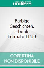 Farbige Geschichten. E-book. Formato EPUB ebook