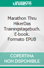 Marathon Thru HikerDas Trainingstagebuch. E-book. Formato EPUB ebook