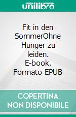 Fit in den SommerOhne Hunger zu leiden. E-book. Formato EPUB ebook di Tanja Schiertz