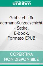 Gratisfett für JedermannKurzgeschichten - Satire. E-book. Formato EPUB ebook di Robert Deuml