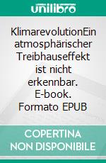 KlimarevolutionEin atmosphärischer Treibhauseffekt ist nicht erkennbar. E-book. Formato EPUB ebook