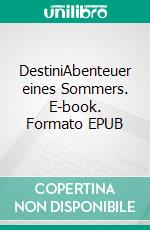 DestiniAbenteuer eines Sommers. E-book. Formato EPUB ebook di Pamela Murtas