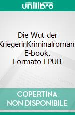 Die Wut der KriegerinKriminalroman. E-book. Formato EPUB ebook