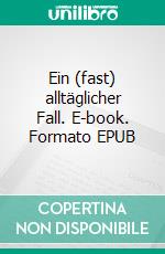 Ein (fast) alltäglicher Fall. E-book. Formato EPUB ebook di Armin A. Alexander