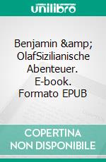 Benjamin &amp; OlafSizilianische Abenteuer. E-book. Formato EPUB ebook