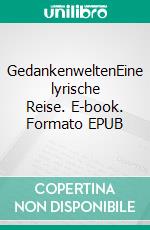 GedankenweltenEine lyrische Reise. E-book. Formato EPUB ebook di Markus Fürnhammer