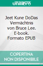 Jeet Kune DoDas Vermächtnis von Bruce Lee. E-book. Formato EPUB ebook