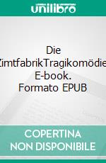 Die ZimtfabrikTragikomödie. E-book. Formato EPUB ebook di T. van Stiv