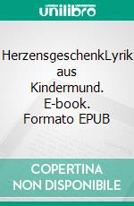 HerzensgeschenkLyrik aus Kindermund. E-book. Formato EPUB ebook