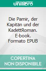 Die Pamir, der Kapitän und der KadettRoman. E-book. Formato EPUB ebook