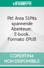 Pit! Area 51Pits spannende Abenteuer. E-book. Formato EPUB ebook