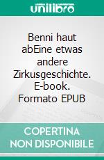 Benni haut abEine etwas andere Zirkusgeschichte. E-book. Formato EPUB ebook