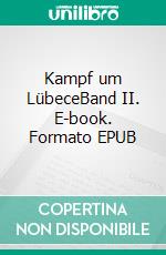 Kampf um LübeceBand II. E-book. Formato EPUB ebook