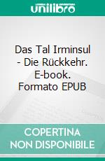 Das Tal Irminsul  - Die Rückkehr. E-book. Formato EPUB ebook di Martin Welsch