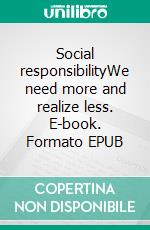 Social responsibilityWe need more and realize less. E-book. Formato EPUB ebook