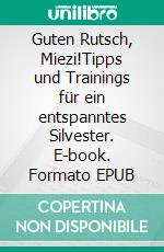 Guten Rutsch, Miezi!Tipps und Trainings für ein entspanntes Silvester. E-book. Formato EPUB