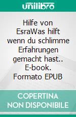 Hilfe von EsraWas hilft wenn du schlimme Erfahrungen gemacht hast.. E-book. Formato EPUB ebook di Ulrike Stussig