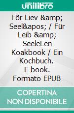 För Liev &amp; Seel&apos; / Für Leib &amp; SeeleEen Koakbook / Ein Kochbuch. E-book. Formato EPUB